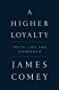 
A Higher Loyalty: Truth, Lies, and Leadership
