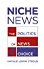 
Niche News: The Politics of News Choice
