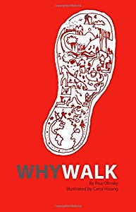 WHY WALK speaks to what motivates and inspires us all to move – it offers eye-opening and out of the ordinary responses to the question WHY WALK? A collection of poignant vignettes, poetry, prose, and original illustrations, WHY WALK lifts you off yo...